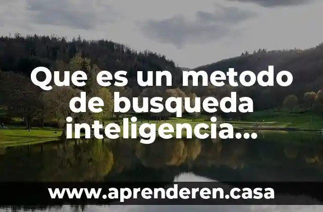 Que es un metodo de busqueda inteligencia artificial