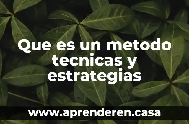 Estrategias de aprendizaje significativo que es 3 Que es un metodo tecnicas y estrategias
