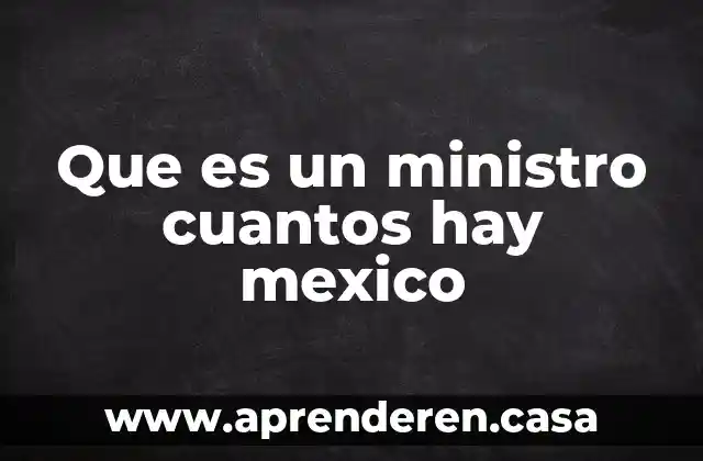 Que es energia y cuantos tipos existen 3 Que es un ministro cuantos hay mexico
