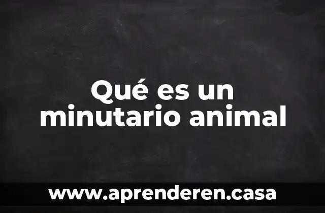 Qué es un minutario animal