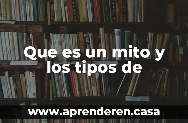 Que es un mito y los tipos de