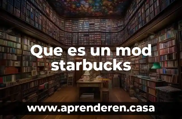 Que es un mod starbucks