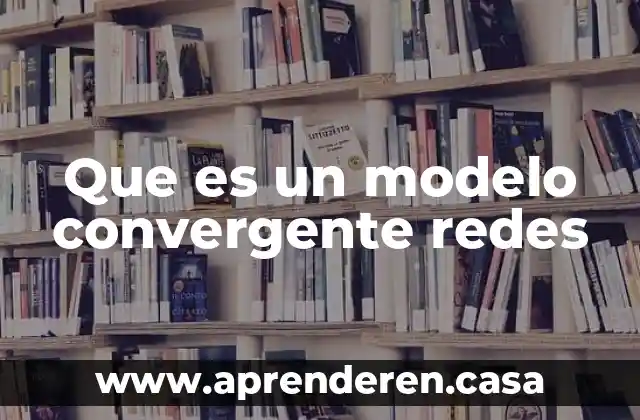 En redes que es adsl 3 Que es un modelo convergente redes