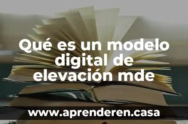 Qué es un modelo digital de elevación mde