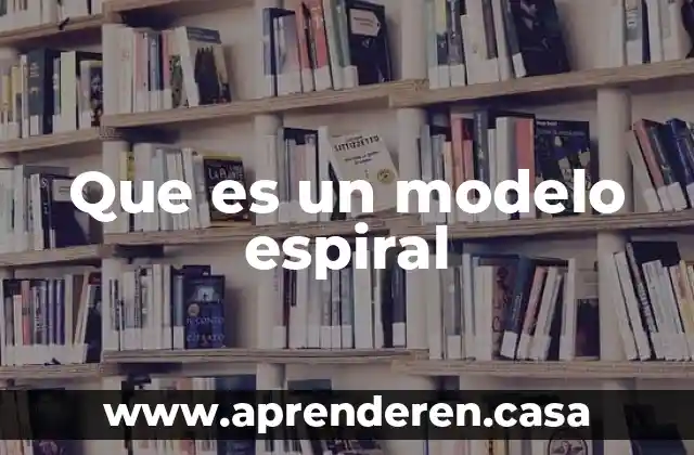 Que es un modelo espiral