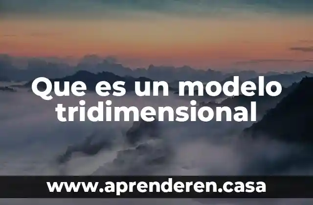 Que es un modelo tridimensional