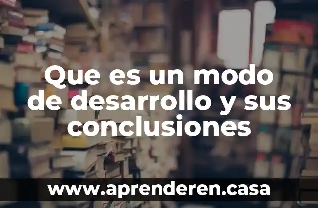 Que es un modo de desarrollo y sus conclusiones