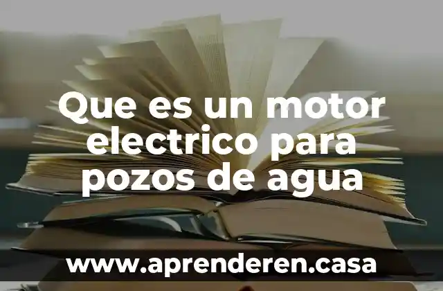 Que es un motor electrico para pozos de agua