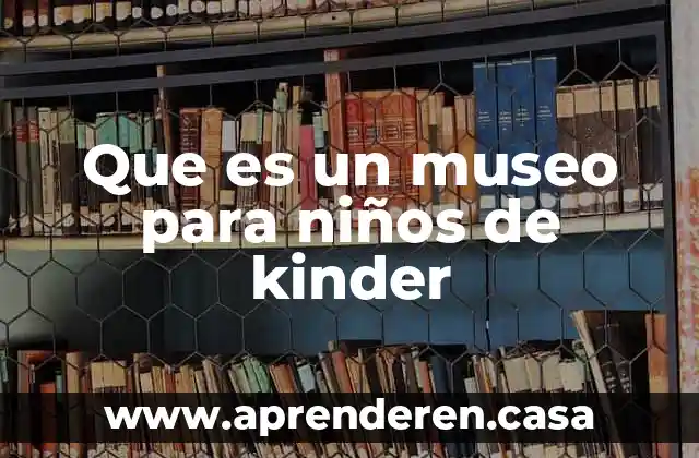 Que es un museo para niños de kinder