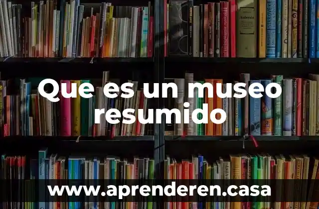 Que es un museo resumido