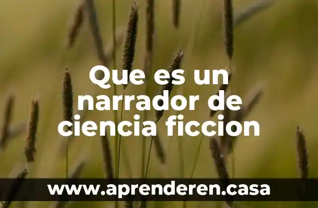 Que es resumen ciencia ficcion 4 Que es un narrador de ciencia ficcion