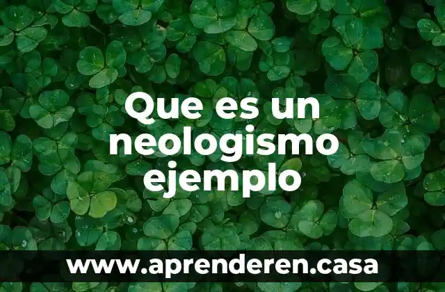 Que es un neologismo ejemplo