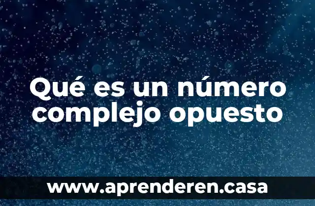 Qué es un número complejo opuesto