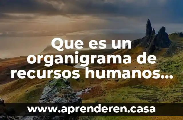 Que es un organigrama de recursos humanos de una empresa