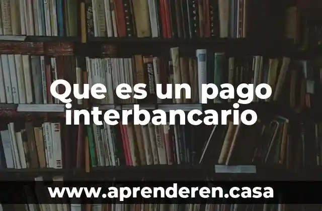 Que es unafactura de pago 5 Que es un pago interbancario