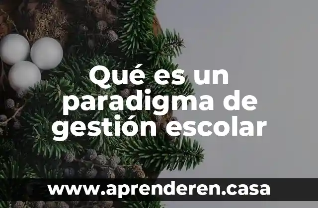 Qué es un paradigma de gestión escolar