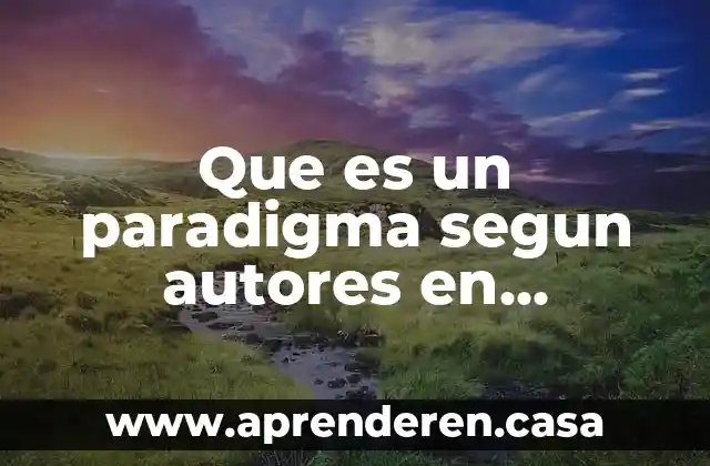 Que es un paradigma segun autores en desarrollo labora