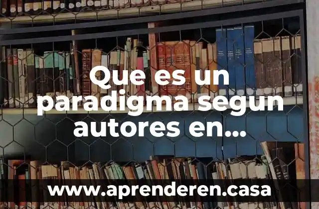 Que es un paradigma segun autores en desarrollo laboral