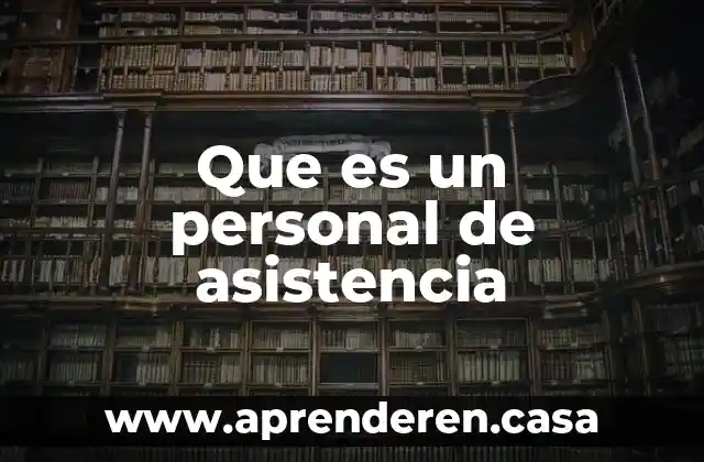 Que es un personal de asistencia