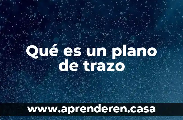 Qué es un plano de trazo