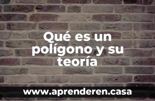 Qué es un polígono y su teoría