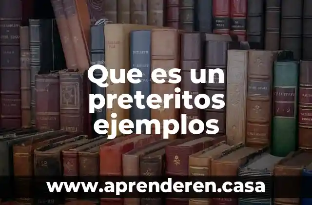 Que es un preteritos ejemplos