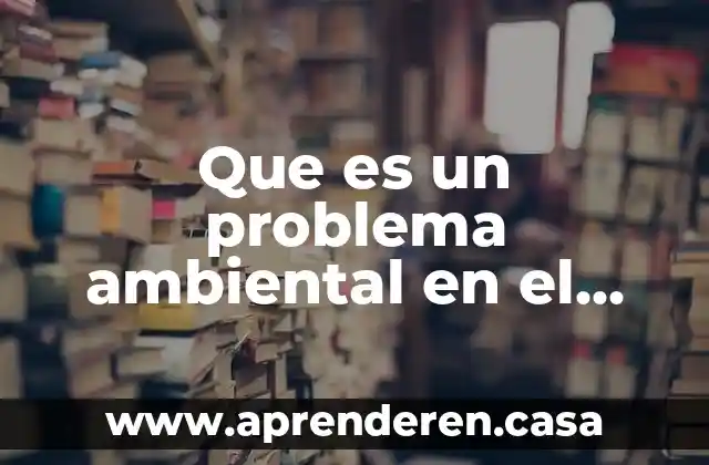Que es un problema ambiental en el agua