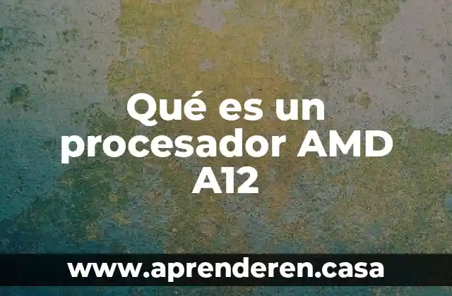Procesador a que es 3 Qué es un procesador AMD A12