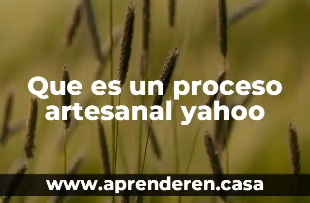 Que es un proceso artesanal yahoo