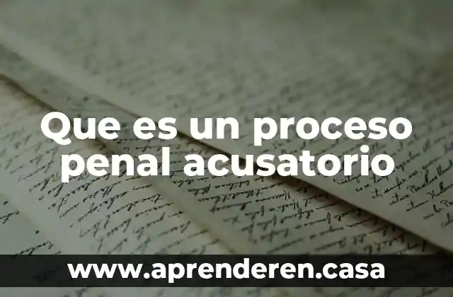 Que es un proceso penal acusatorio