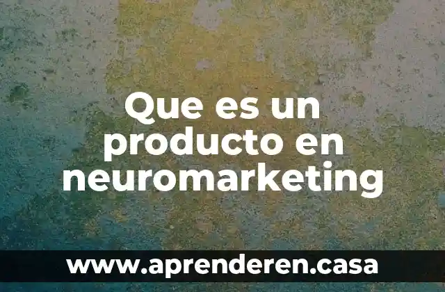 Que es un producto en neuromarketing