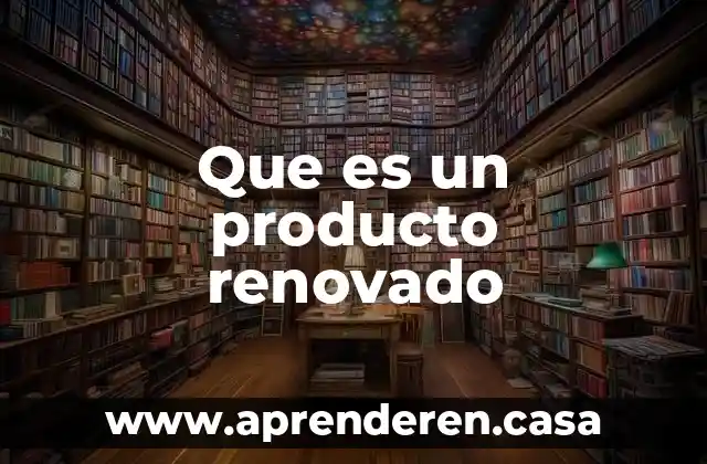 Que es un producto renovado