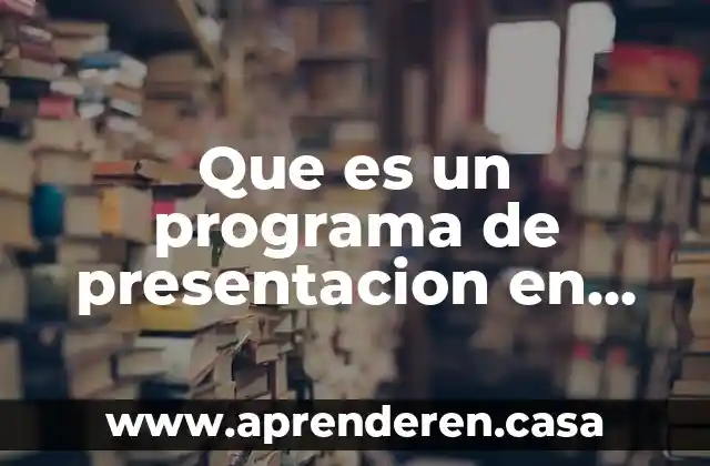 Que es un programa de presentacion en informatica