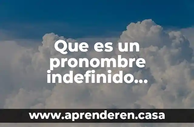 Qué es un pronombre personal en el inglés 6 Que es un pronombre indefinido ejemplos