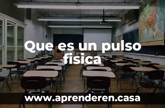 En fisica que es eficacia 4 Que es un pulso fisica