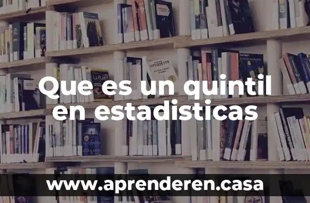 Que es la estadisticas inferencial 6 Que es un quintil en estadisticas
