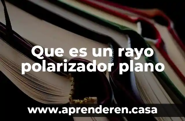 Qué es un plano del terreno 6 Que es un rayo polarizador plano