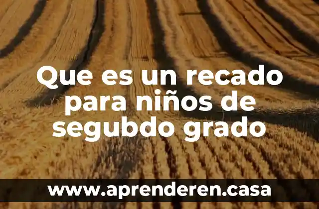 Que es un recado para niños de segubdo grado