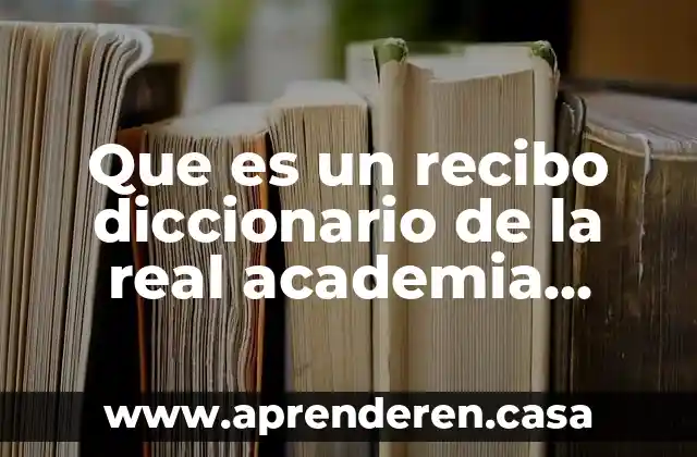 Que es una academia de matematicas 5 Que es un recibo diccionario de la real academia española