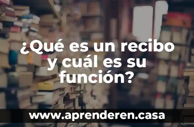 ¿Qué es un recibo y cuál es su función?