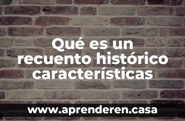Qué es un recuento histórico características