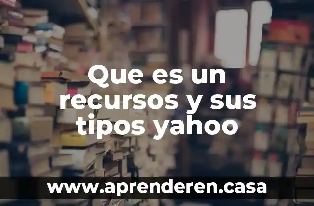 Que es un recursos y sus tipos yahoo