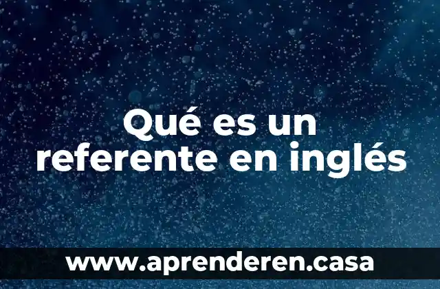 Que es carry en ingles 3 Qué es un referente en inglés