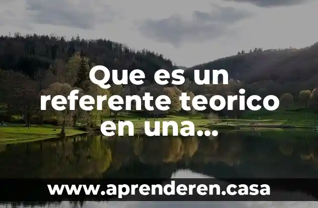 Que es un referente teorico en una investigacion