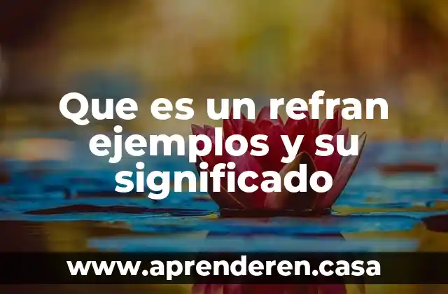 Que es un refran ejemplos y su significado