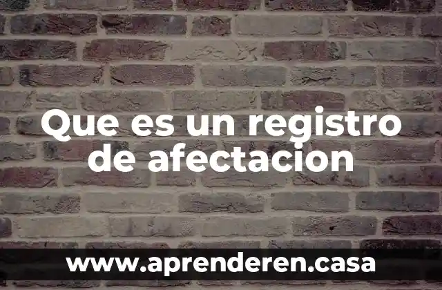 Que es un registro de afectacion