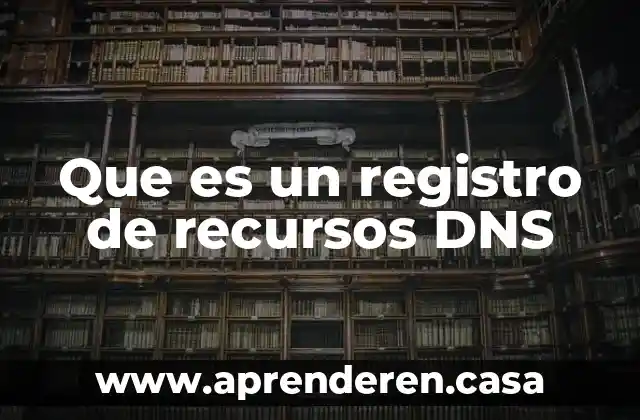Que es un registro de recursos DNS