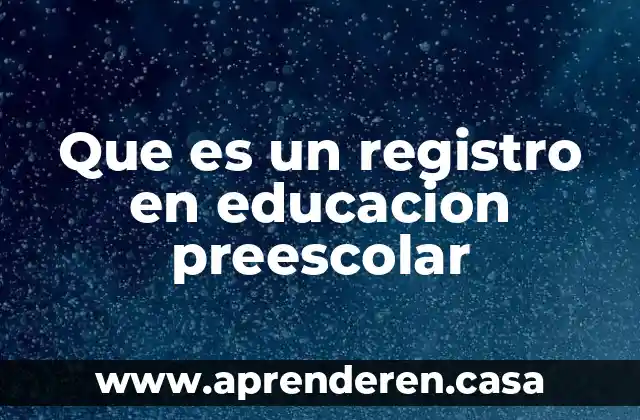 Que es un registro en educacion preescolar