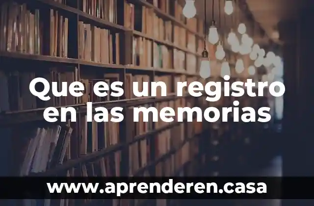 Que es un registro en las memorias