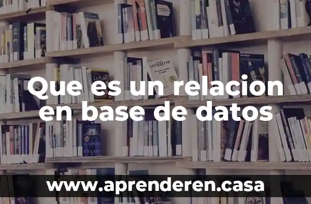 Que es un relacion en base de datos
